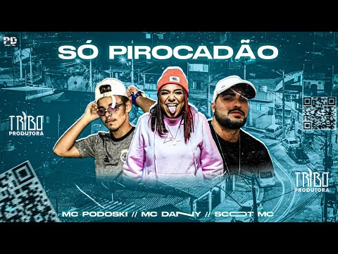 MC PODOSKI, MC SCOTT, Feat. MC DANNY - SÓ PIROCADÃO - MÚSICA NOVA