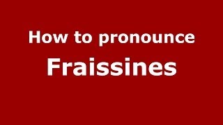 How to pronounce Fraissines