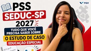 PSS SEDUC-SP 2027: Tudo que você precisa saber sobre o ESTUDO DE CASO-EDUCAÇÃO ESPECIAL