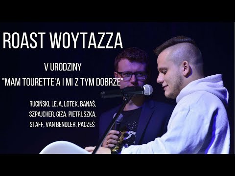 ROAST WOYTAZZA (GIZA, LEJA, PACZEŚ, RUCIŃSKI i inni) - V URODZINY "MAM TOURETTE'A I MI Z TYM DOBRZE"
