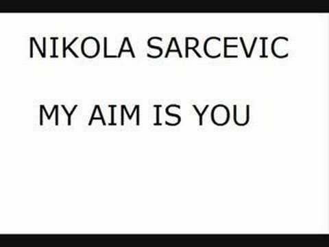 Nikola Sarcevic - My aim is you