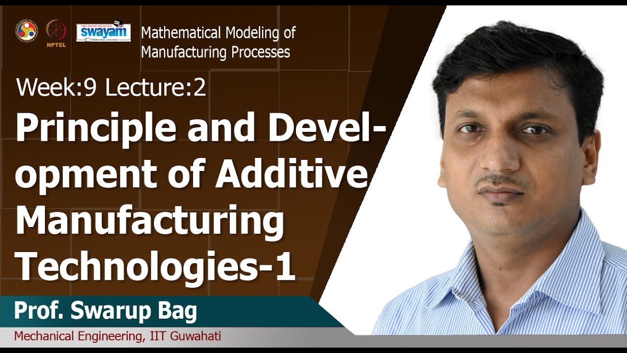 Lec 31: Principle and development of additive manufacturing technologies-1