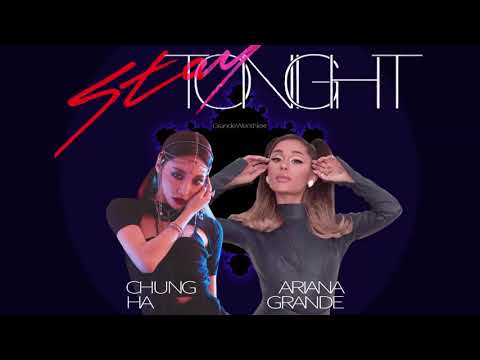 CHUNG HA, Ariana Grande - Stay Tonight (Remix/Mashup)