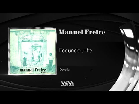 Manuel Freire - Fecundou-te