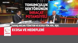 ECOSA VE TOHUMCULUK SEKTÖRÜNÜN İHRACAT POTANSİYELİ - TOHUM YAŞAMDIR - SAVAŞ AKCA