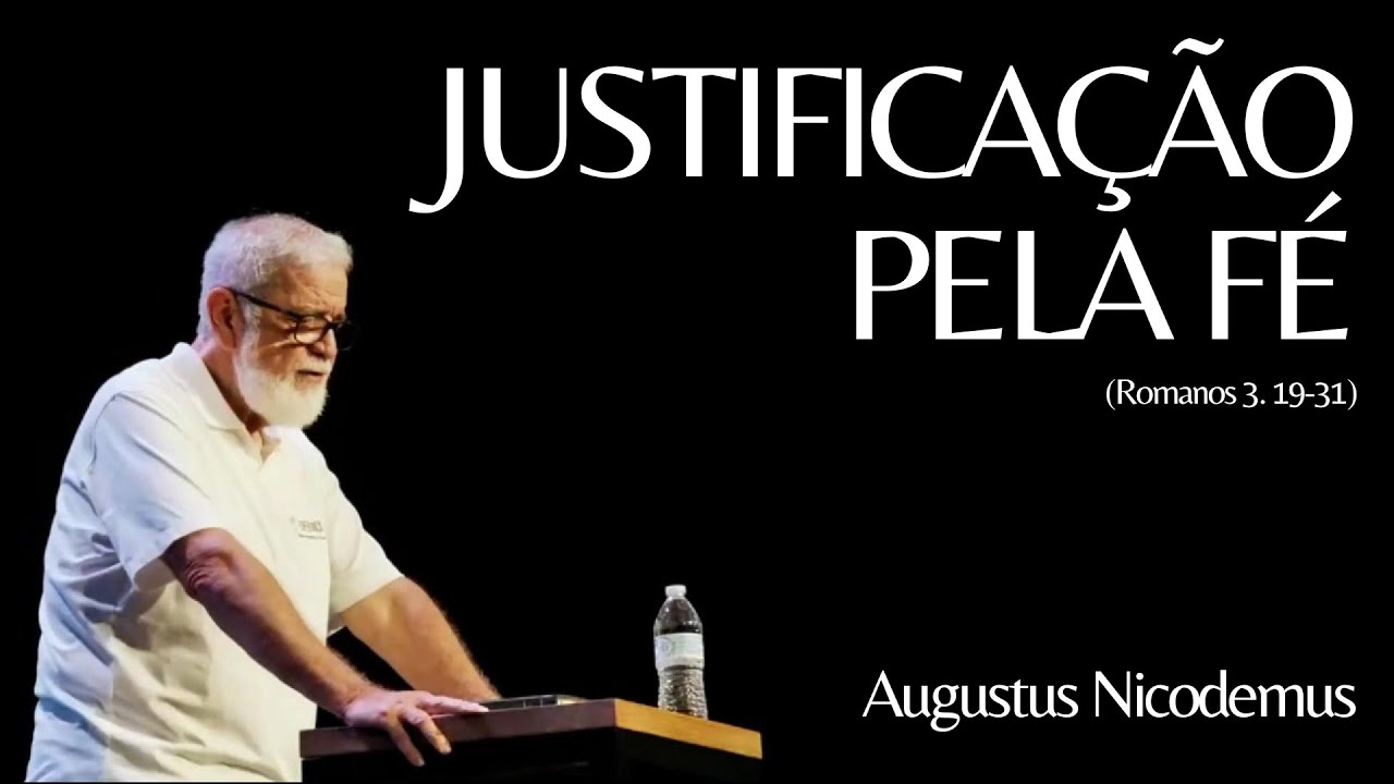 EXPLICANDO A JUSTIFICAÇÃO PELA FÉ (Rm 3. 19-31) | Augustus Nicodemus