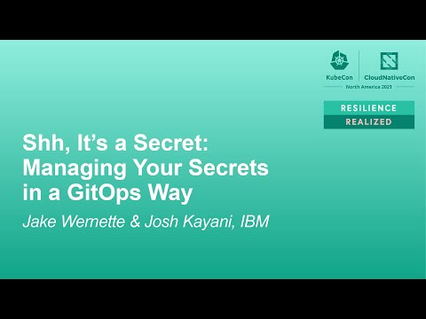 Shh, It’s a Secret: Managing Your Secrets in a GitOps Way - Jake Wernette & Josh Kayani, IBM