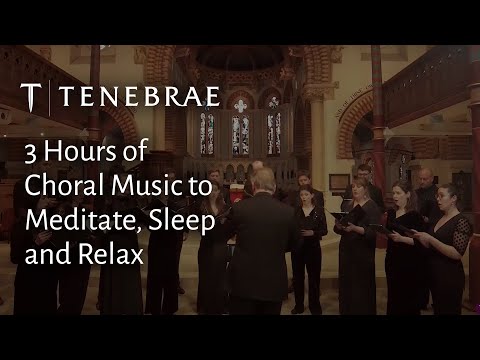 3 Hours of Tenebrae's Choral Music for Sleeping Relaxing and Meditation