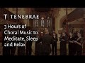 3 Hours Of Tenebrae S Choral Music For Sleeping Relaxing And Meditation