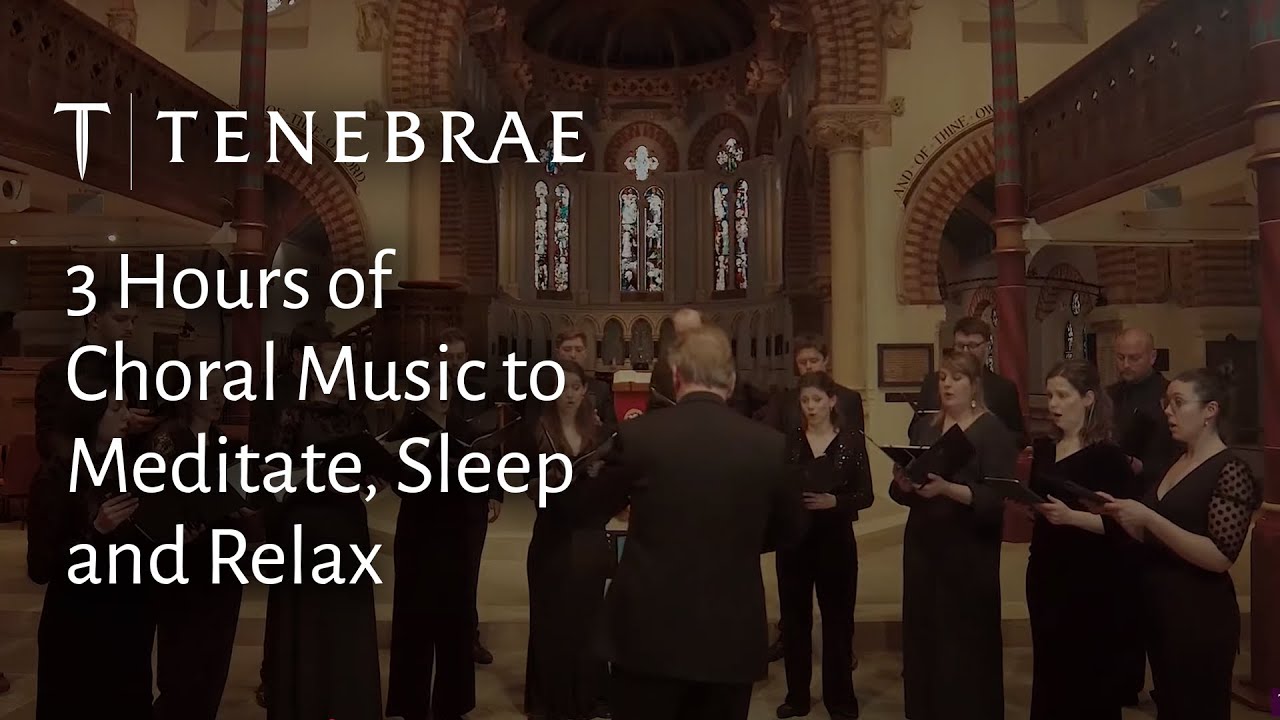 3 Hours of Tenebrae's Choral Music for Sleeping Relaxing and Meditation