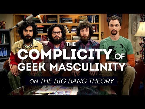 The Complicity of Geek Masculinity on the Big Bang Theory