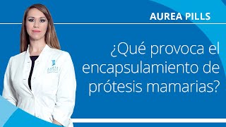 ¿Qué provoca el encapsulamiento de prótesis mamarias