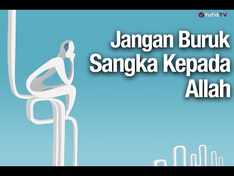 Jangan Buruk Sangka Kepada Allah - Ustadz Abdullah Zaen, Lc., MA