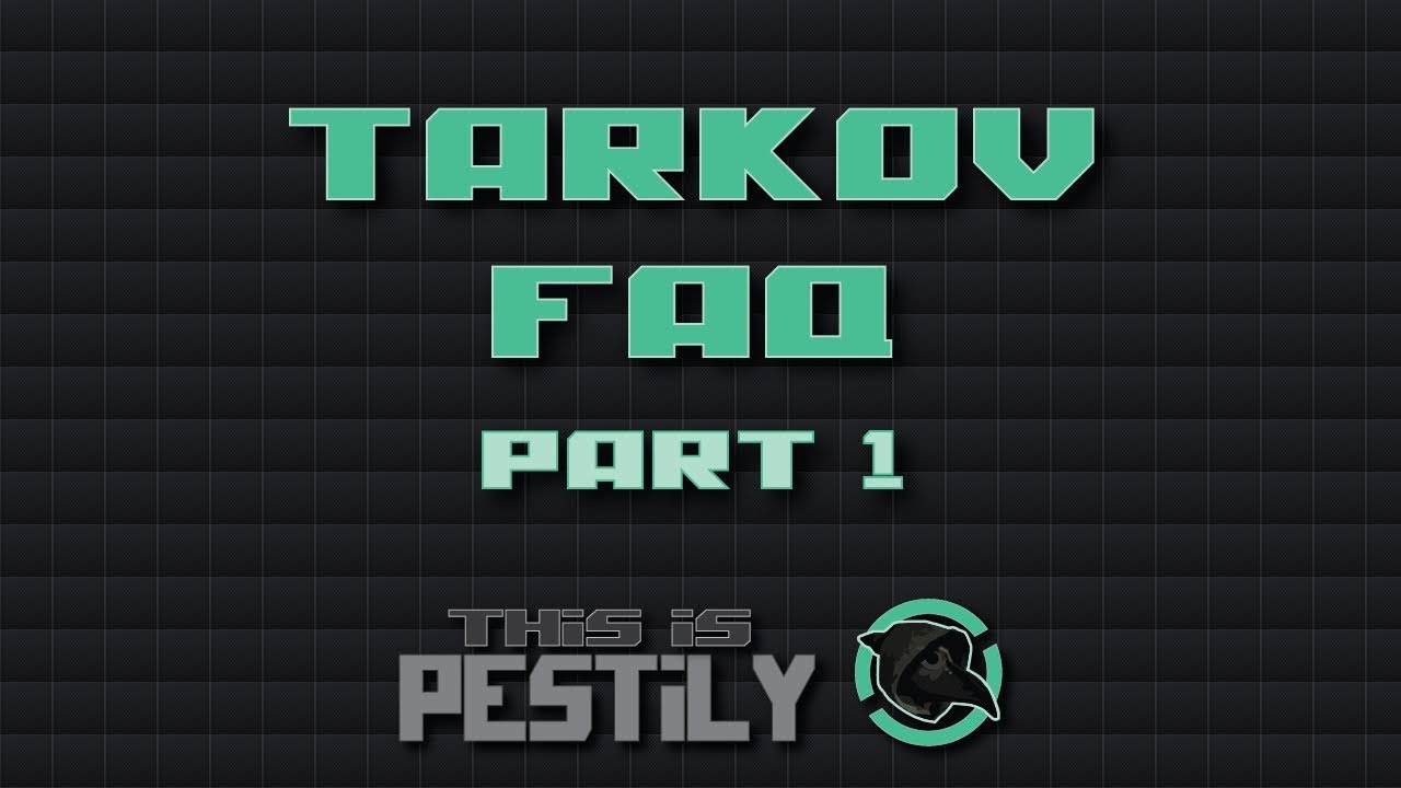FAQ Part 1 - Questions from Youtube and my Stream - Escape from Tarkov