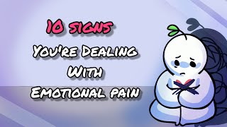 10 Signs You're Dealing With Emotional Pain