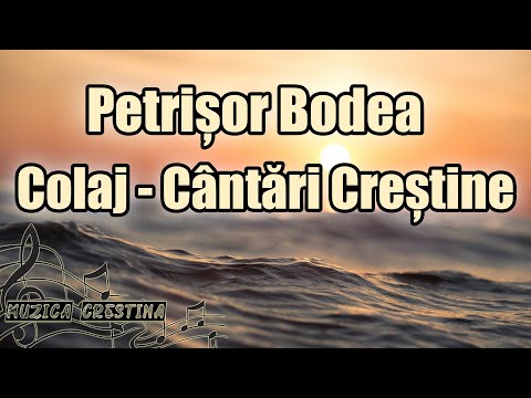 Petrișor Bodea - Colaj cantari crestine