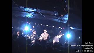 Hot Cross - The Eye Is A Tricky Machine  (Japan Tour 2003)