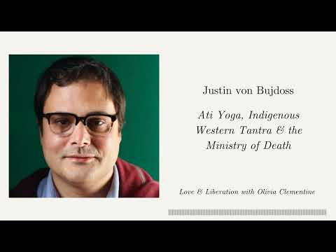 Lama Justin von Bujdoss: Ati Yoga, the Becoming of Indigenous Western Tantra & the Ministry of Death