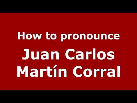 How to pronounce Juan Carlos Martín Corral (Spain/Spanish) - PronounceNames.com