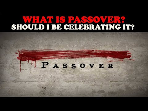 WHAT IS PASSOVER? SHOULD I BE CELEBRATING IT?
