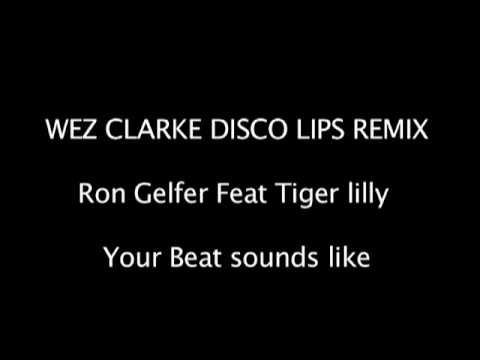 Wez Clarke - Ron Gelfer Feat. Tiger Lilly - Your Beat Sounds Like (Disco Lips Remix)