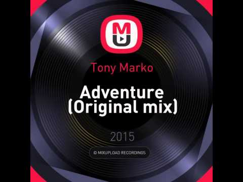 Mixupload Presents: Tony Marko - Adventure (Original mix)