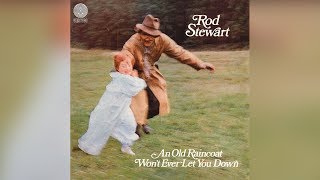 Rod Stewart - I Wouldn&#39;t Ever Change a Thing [An Old Raincoat Won&#39;t Ever Let You Down]