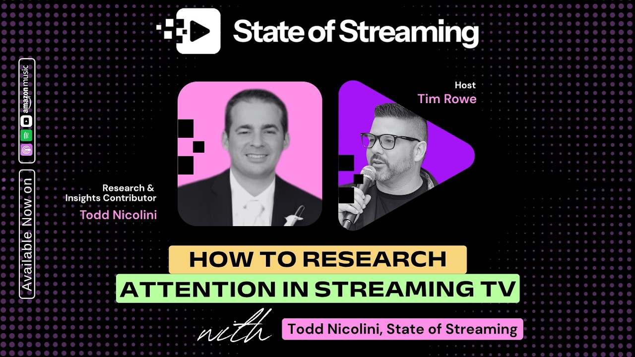 How to Research Attention in Streaming TV with Todd Nicolini, Research and Insights Contributor