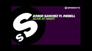 Junior Sanchez ft. Ineabell - Alive At Night (OUT NOW)