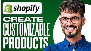 How To Create Customizable Products In Shopify