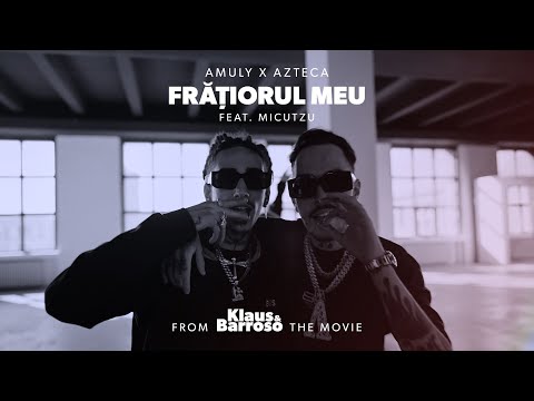 Amuly x Azteca - Fratiorul Meu feat. Micutzu (Klaus & Barroso OST)