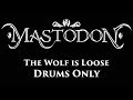 Mastodon The Wolf is Loose DRUMS ONLY
