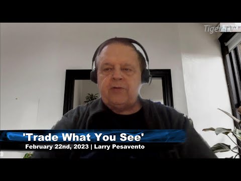 February 22nd, Trade What You See with Larry Pesavento  on TFNN - 2023