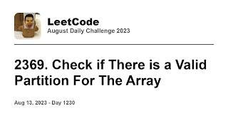 YouTube video 'Daily Leetcode #1230: Aug 13, 2023 - 2369. Check if There is a Valid Partition For The Array'