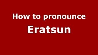 How to pronounce Eratsun