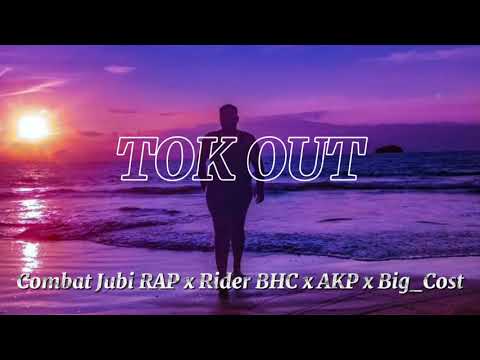 TOK OUT - Combat Jubi RAP x Rider BHC x AKP x Big_Cost