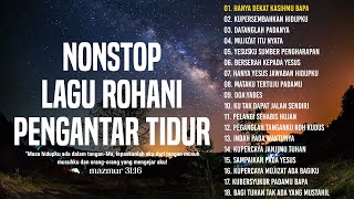 Download lagu NONSTOP LAGU ROHANI PENGANTAR TIDUR || KUMPULAN LAGU ROHANI PENENANG HATI DAN PIKIRAN mp3