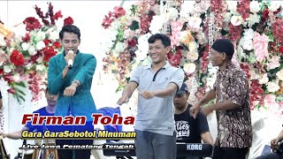 Download lagu GARA GARA SEBOTOL  - FIRMAN TOHA - LIVE PEMALANG - JAWA TENGAH- MUSTIKA NADA WITH IVANOP AUDIO mp3