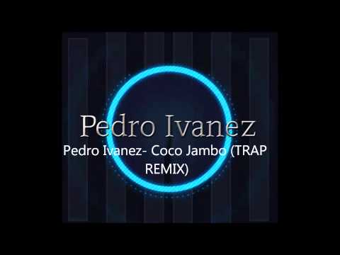 Pedro Ivanez- Coco Jambo (TRAP REMIX)