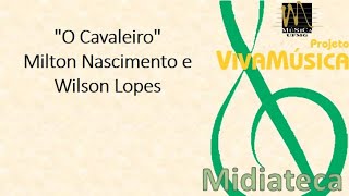 &quot;O Cavaleiro&quot; - Milton Nascimento e Wilson Lopes