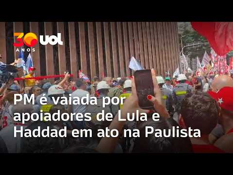 Polícia Militar é vaiada após discussão sobre trajeto em ato de Lula e Haddad na Paulista