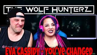 Eva Cassidy - You&#39;ve changed | THE WOLF HUNTERZ Reactions