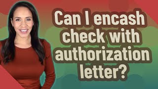 Can I encash check with authorization letter?