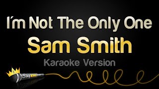 Sam Smith - I&#39;m Not The Only One (Karaoke Version)