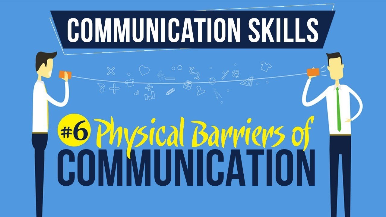 Physical Barriers of Communication - Introduction to Communication Skills - Communication Skills