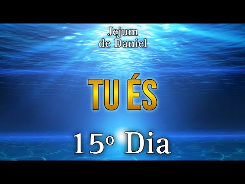 🕊️JEJUM DE DANIEL🕊️ | 15º DIA - TU ÉS