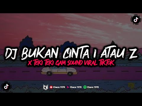 DJ BUKAN CINTA 1 ATAU 2 X TEKI TEKI GAM - FYP VIRAL TIKTOK | CHACA YETE