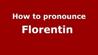 How to pronounce Florentin&nbsp;
