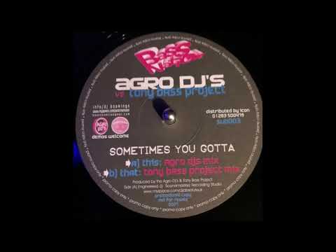 Agro DJs Vs Tony Bass Project  - Sometimes You Gotta  - Tony Bass Project Mix