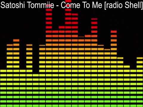 Satoshi Tommiie - Come To Me [radio Shell]